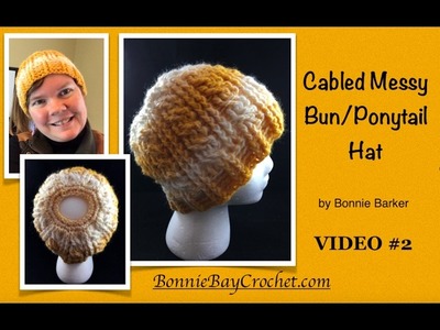 Cabled Messy Bun.Ponytail Hat, by Bonnie Barker, VIDEO #2