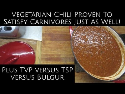 Chili for both carnivore & vegetarian ~plus~ TVP vs TSP vs Bulgur