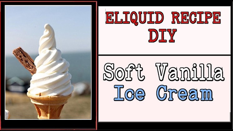 DIY Eliquid Recipe – Soft Vanilla Ice Cream [Ice Cream eliquid + Shake&Vape Cone diy] Max VG 80%