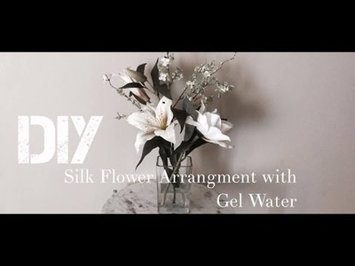DIY| Silk Flower Arrangement using Gel water!