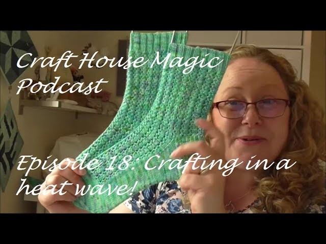 Episode 18: Crafting in a heat wave!