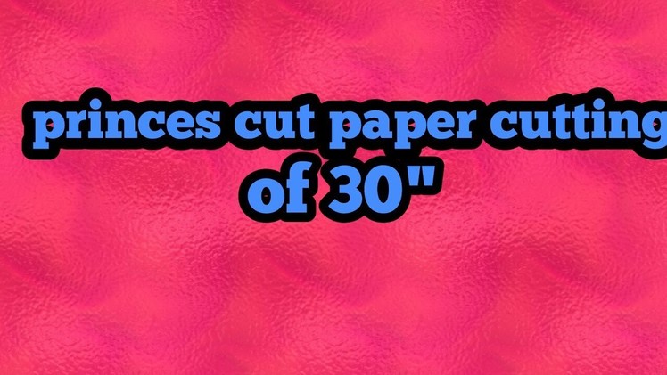How to do prince cut paper cutting of 30''