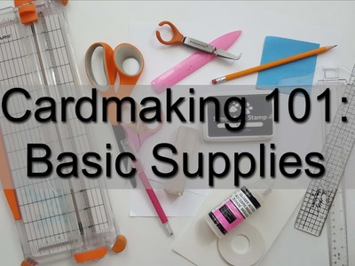 Cardmaking 101:  Basic Supplies