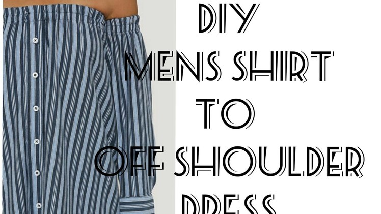 DIY Transformation : Men's Shirt To Women Off Shoulder Dress