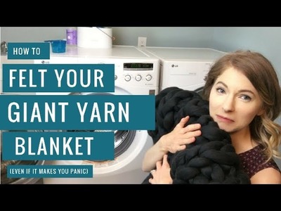How to Easily Felt Your Giant Yarn Blanket (even if it makes you panic)