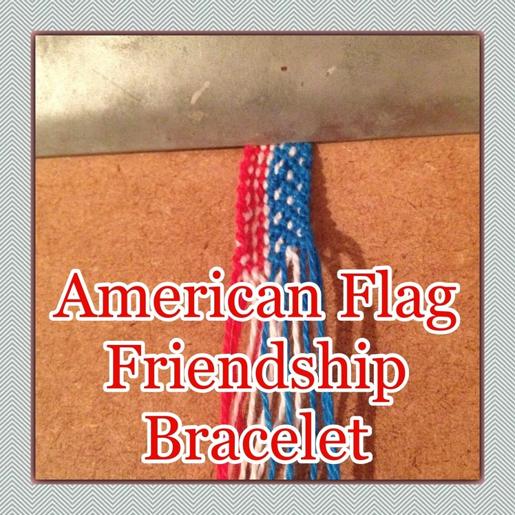 How to Make the American Flag Friendship Bracelet