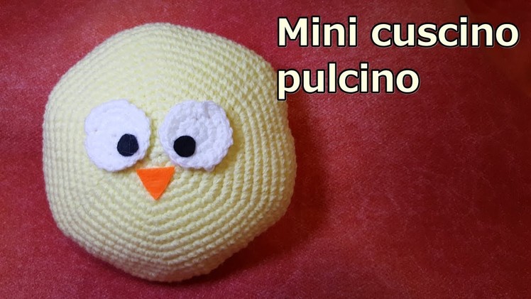 Mini cuscino PULCINO all' uncinetto - Crochet pillow - tutorial facilissimo