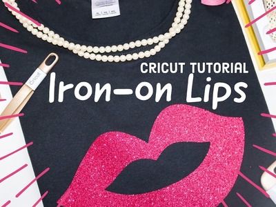 Cricut Tutorial - Iron-on Pink Glitter Lips