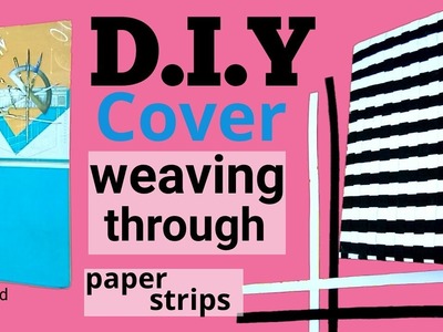 D.I.Y Cover Weaving through Paper strips | DIY Diary Cover |