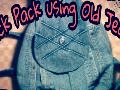 DIY : BACK PACK USING A OLD JEANS PANT