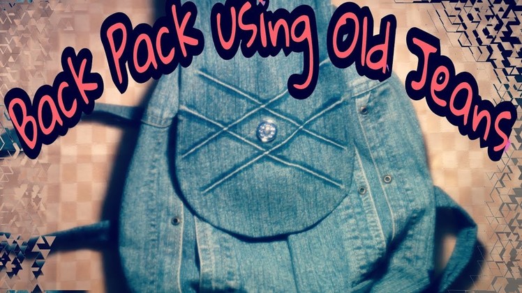 DIY : BACK PACK USING A OLD JEANS PANT