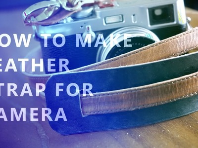 DIY - Making leather strap for camera (for my fuji x100)