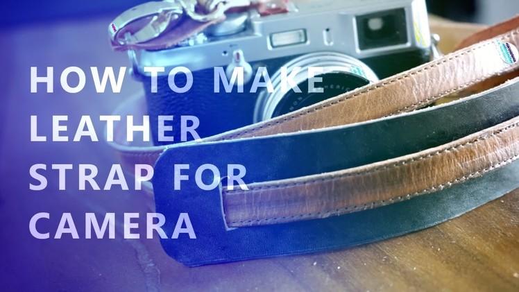 DIY - Making leather strap for camera (for my fuji x100)