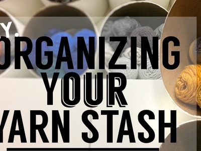 DIY: Organizing Your Yarn Stash