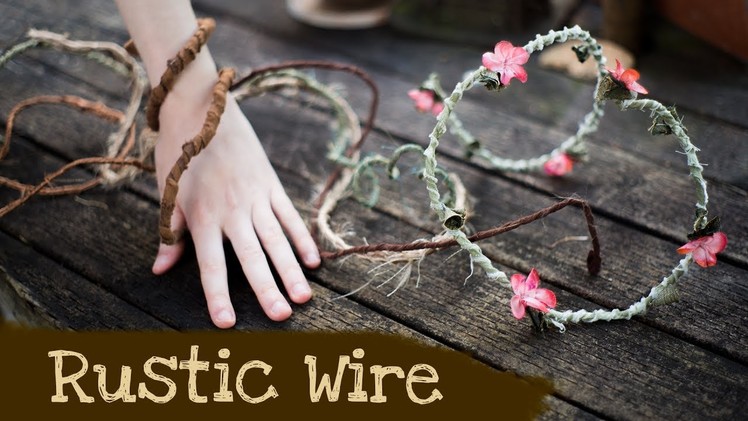 How to make Rustic Wire | Woodland Fantasy Home Decor and Party Props Tutorial | Damsels In DIY