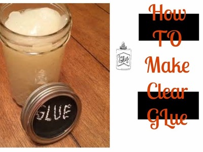 HOW TO MAKE YOUR OWN CLEAR GLUE
