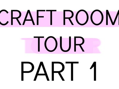 Craft Room Tour Part 1
