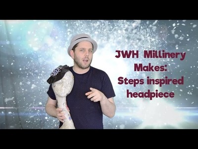 JWH MIllinery Makes: Steps inspired Headpiece