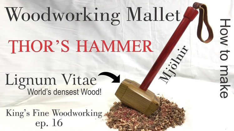 16 - How to Make Woodworking Mallet from Lignum Vitae Worlds Densest Wood like Thor's Hammer Mjolnir