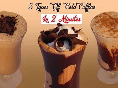 3 Types Of Cold Coffee Recipes In 2 Minutes At Home – How To Make Easy Cold Coffee In 2 Minutes
