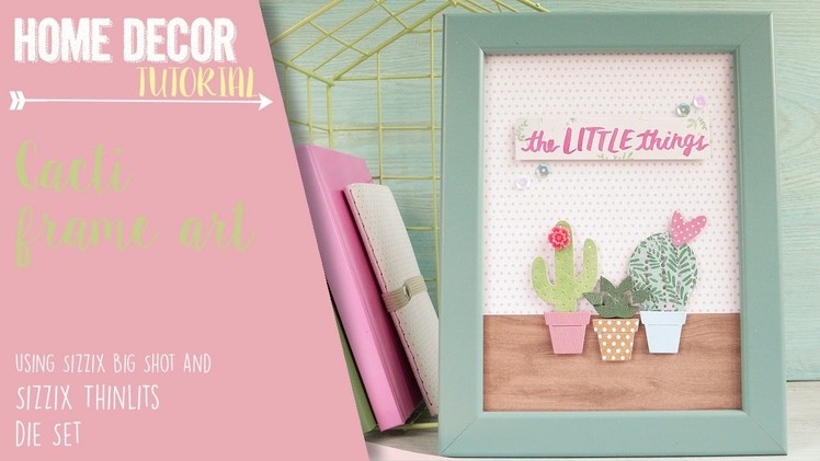 Cacti frame art using Sizzix Die and Big Shot *how-to*