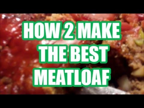 HOW 2 MAKE THE BEST MEATLOAF Homemade Home Style Old Fashion Meatloaf Recipe 2017