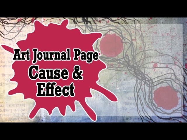 How to: Art Journal Page - Cause & Effect