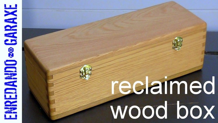 How to make a finger joint box from reclaimed wood