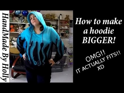 HOW TO Make a Hoodie BIGGER!