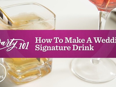 How to Make a Wedding Signature Drink | Party 101