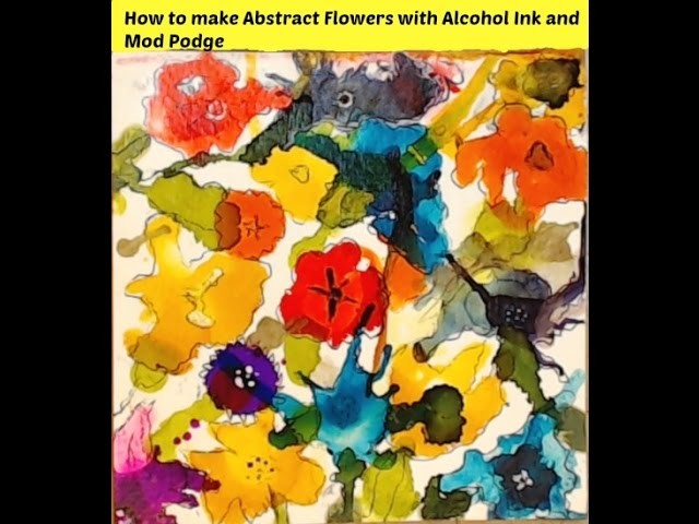 How to make Abstract Flowers with Alcohol Ink and Mod Podge