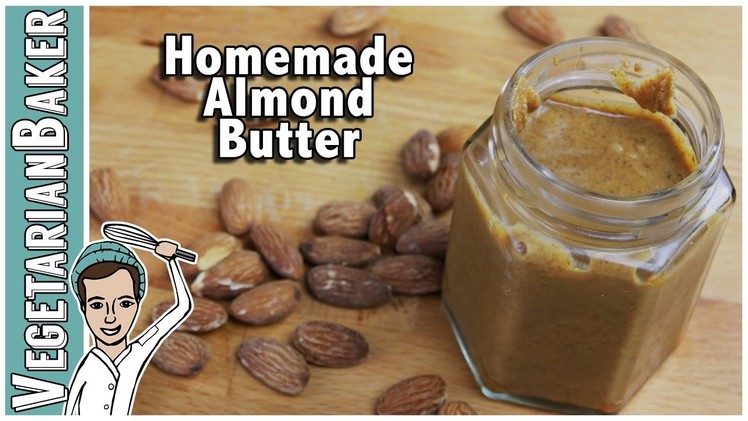 How To Make Homemade Almond Butter | Only Two Ingredients | The Vegetarian Baker