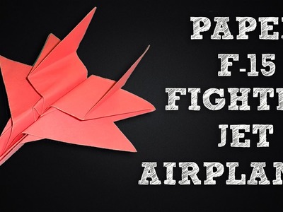 How to Make Paper F 15 Fighter Jet Airplane