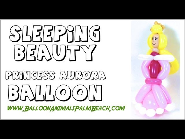 How To Make Princess Aurora Sleeping Beauty Balloon - Balloon Animals Palm Beach