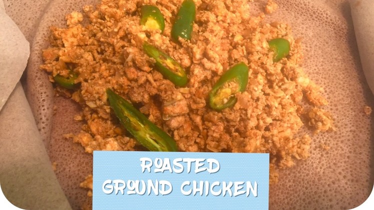 How To Make Roasted Ground Chicken Habesha Food