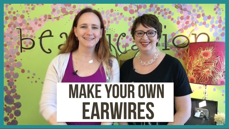 How to Make Your Own Earring Earwires - from Beaducation Live Episode 6.