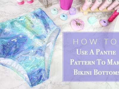How To: Use A Pantie Pattern To Make Bikini Bottoms