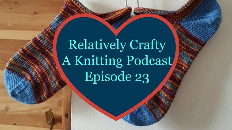 Relatively Crafty: A Knitting Podcast (23)