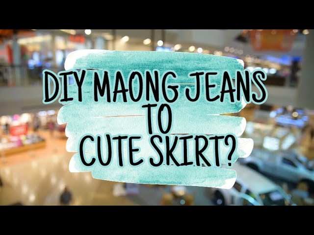 DIY MAONG JEANS TO CUTE SKIRT (PHILIPPINES) || TE SHER