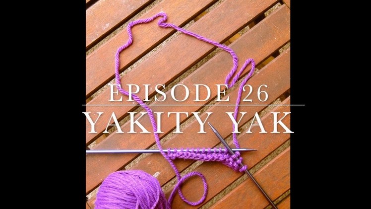Episode 26: Yakity Yak - Dairyland Knits