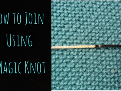 How to Join Yarn using the Magic Knot Method