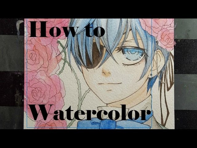 How to Watercolor! (With Ciel Phantomhive)