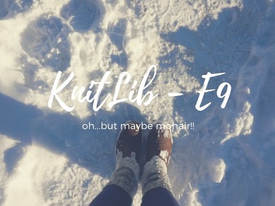KNITLIB the podcast - E9 - Oh. but maybe mohair!!