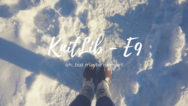 KNITLIB the podcast - E9 - Oh. but maybe mohair!!