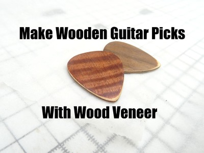 Make Wooden Guitar Picks With Wood Veneer