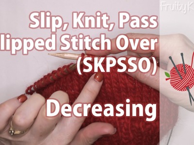 Slip, Knit, Pass Slipped Stitch Over (SKPSSO), Decreasing
