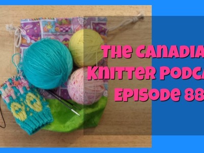 The Canadian Knitter Podcast │Episode 88