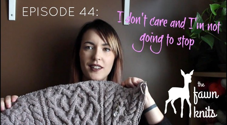 The Fawn Knits - Episode 44: I Don't Care and I'm Not Going to Stop