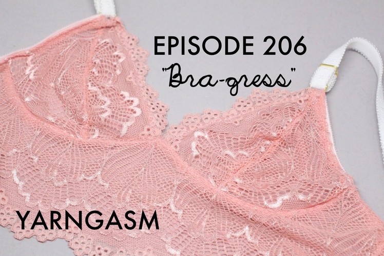 YARNGASM: Episode 206 - "Bra-gress"