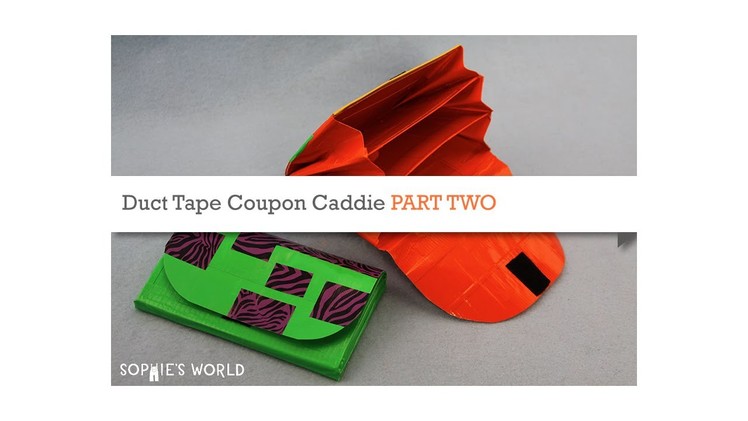 Duct Tape Coupon Caddie - Part 2|Sophie's World